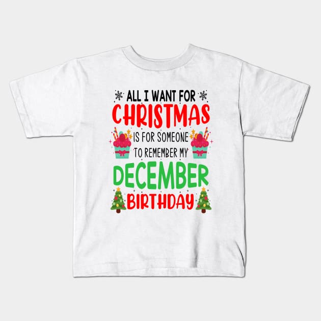 All I Want For Christmas is for Someone to Remember my December Birthday Funny Birthday Gift Kids T-Shirt by norhan2000